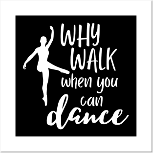 Funny dance design saying - why walk when you can dance Posters and Art